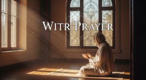 Witr Prayer: Importance, How to Pray, and Dua Qunoot