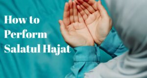 How to Pray Salatul Hajat: Guide with Duas and Benefits