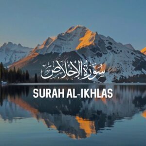 Surah Ikhlas: Meaning, Benefits, and Importance in Islam