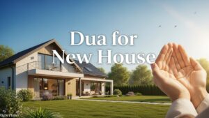 Dua for New House – Islamic Prayer for Blessing and Peace