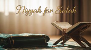Niyyah for Salah: Meaning and How to Make It