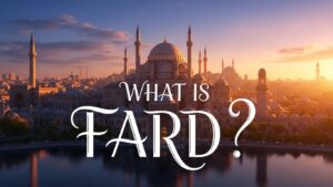 What Is Fard? A Simple Islamic Guide to Obligatory Acts
