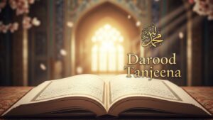 Darood Tanjeena: A Powerful Durood for Hard Times