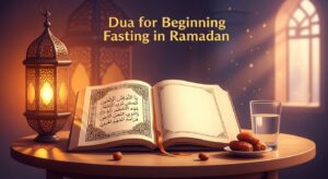 Dua for Beginning Fasting in Ramadan (Arabic & Meaning)